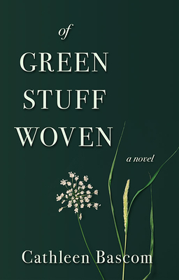 Of Green Stuff Woven - Cathleen Bascom