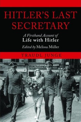Hitler's Last Secretary: A Firsthand Account of Life with Hitler - Traudl Junge