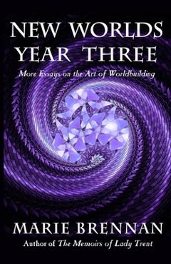 Poza produsului New Worlds, Year Three: More Essays on the Art of Worldbuilding - Marie Brennan