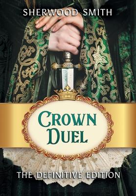 Crown Duel: The Definitive Edition - Sherwood Smith