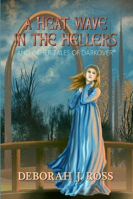 A Heat Wave in the Hellers: and Other Tales of Darkover - Deborah J. Ross