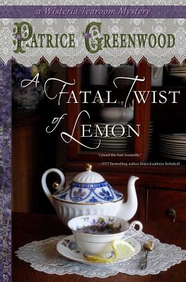 A Fatal Twist of Lemon: A Wisteria Tearoom Mystery - Patrice Greenwood