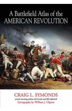 A Battlefield Atlas of the American Revolution - Craig Symonds