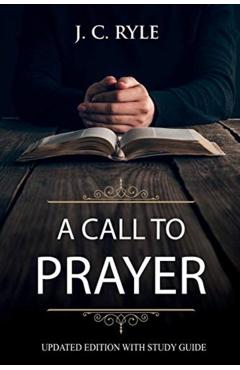 A Call to Prayer: Updated Edition and Study Guide (Annotated) - J. C. Ryle