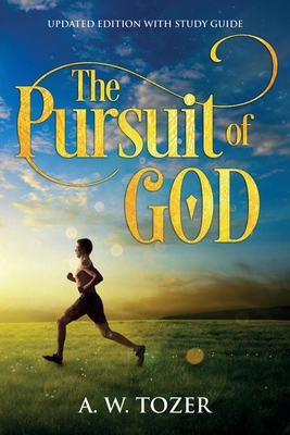The Pursuit of God: Updated Edition with Study Guide - A. W. Tozer
