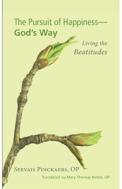 The Pursuit of Happiness-God's Way - Servais Op Pinckaers