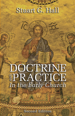 Doctrine and Practice in the Early Church - Stuart G. Hall