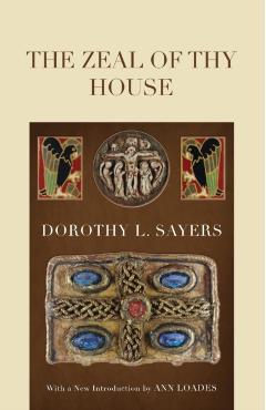 The Zeal of Thy House - Dorothy L. Sayers