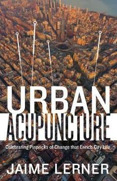 Poza produsului Urban Acupuncture - Jaime Lerner
