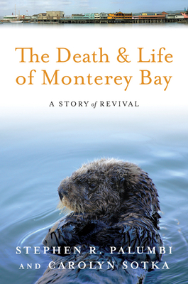 The Death and Life of Monterey Bay: A Story of Revival - Stephen R. Palumbi