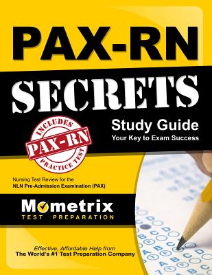PAX-RN Secrets Study Guide: Nursing Test Review for the NLN Pre-Admission Examination (PAX) - Pax Nursing Exam Secrets Test Prep