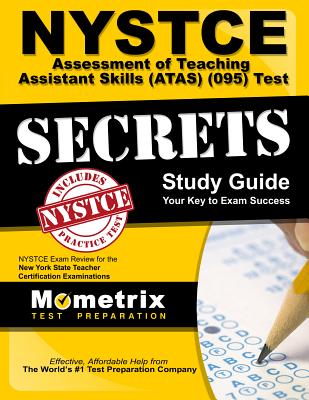 NYSTCE Assessment of Teaching Assistant Skills (Atas) (095) Test Secrets Study Guide: NYSTCE Exam Review for the New York State Teacher Certification - Nystce Exam Secrets Test Prep