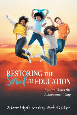 Restoring the Soul to Education: Equity Closes the Achievement Gap - Carmen I. Ayala