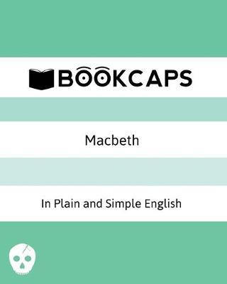 Macbeth In Plain and Simple English: (A Modern Translation and the Original Version) - William Shakespeare