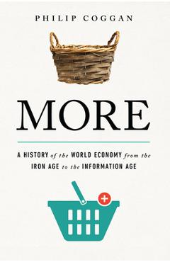 Coperta cărții 'More: A History of the World Economy from the Iron Age to the Information Age - Philip Coggan'