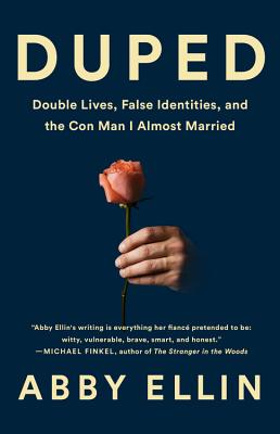 Duped: Double Lives, False Identities, and the Con Man I Almost Married - Abby Ellin