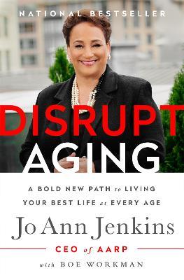 Disrupt Aging: A Bold New Path to Living Your Best Life at Every Age - Jo Ann Jenkins