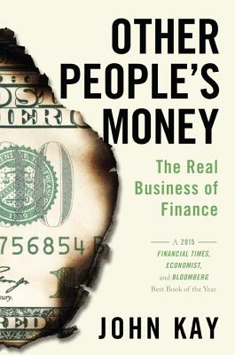 Other People's Money: The Real Business of Finance - John Kay
