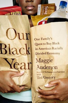 Our Black Year: One Family's Quest to Buy Black in America's Racially Divided Economy - Maggie Anderson