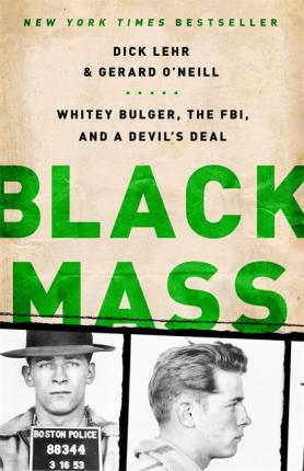 Black Mass: Whitey Bulger, the Fbi, and a Devil's Deal - Dick Lehr
