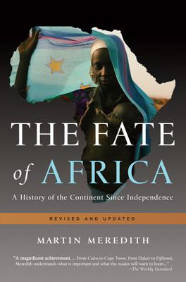 The Fate of Africa: A History of the Continent Since Independence - Martin Meredith