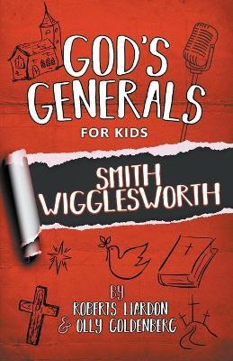 God's Generals For Kids-Volume 2: Smith Wigglesworth - Roberts Liardon