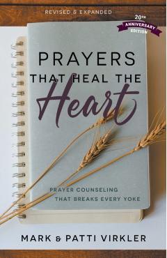 Prayers that Heal the Heart, Revised and Expanded: Prayer Counseling That Breaks Every Yoke - Mark Virkler