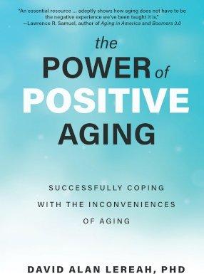 The Power of Positive Aging: Successfully Coping with the Inconveniences of Aging - David Lereah