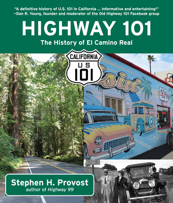 Highway 101: The History of El Camino Real - Stephen H. Provost