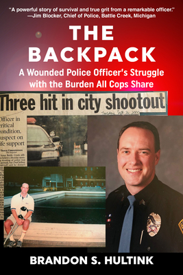 Coperta cărții 'The Backpack: A Wounded Police Officer's Struggle with the Burden All Cops Share - Brandon S. Hultink'