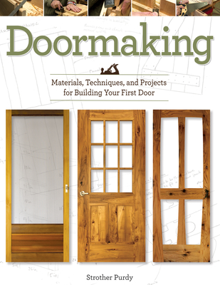 Doormaking: Materials, Techniques, and Projects for Building Your First Door - Strother Purdy