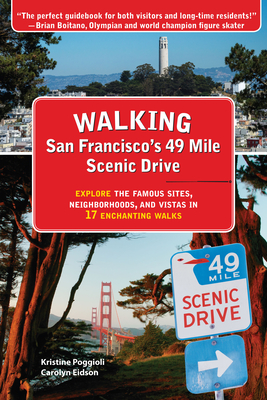 Walking San Francisco's 49 Mile Scenic Drive: Explore the Famous Sites, Neighborhoods, and Vistas in 17 Enchanting Walks - Kristine Poggioli