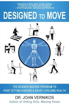 Designed to Move: The Science-Backed Program to Fight Sitting Disease and Enjoy Lifelong Health - Joan Vernikos