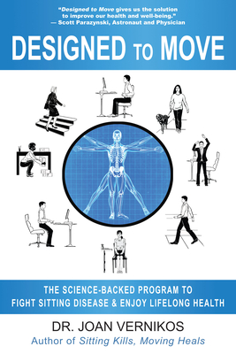 Designed to Move: The Science-Backed Program to Fight Sitting Disease and Enjoy Lifelong Health - Joan Vernikos