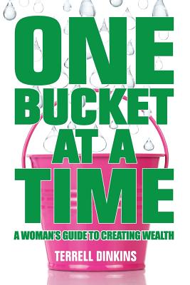 One Bucket at a Time: A Woman's Guide to Creating Wealth - Terrell Dinkins