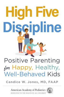 High Five Discipline: Positive Parenting for Happy, Healthy, Well-Behaved Kids - Candice W. Jones