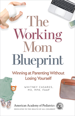 The Working Mom Blueprint: Winning at Parenting Without Losing Yourself - Whitney Casares