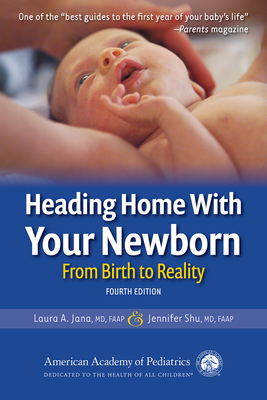 Heading Home with Your Newborn: From Birth to Reality - Laura A. Jana