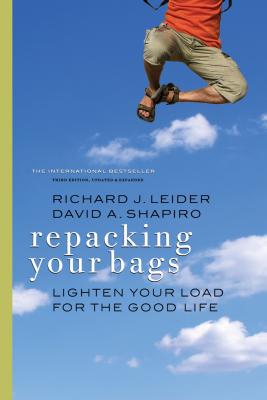 Repacking Your Bags: Lighten Your Load for the Good Life - Richard J. Leider