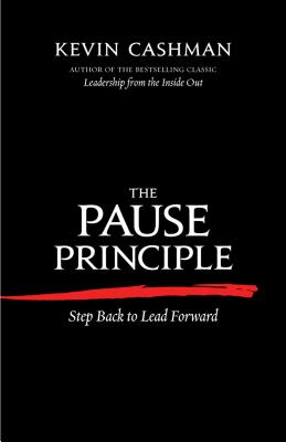 The Pause Principle: Step Back to Lead Forward - Kevin Cashman