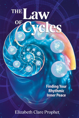 The Law of Cycles: Finding Your Rhythmic Inner Peace - Elizabeth Clare Prophet
