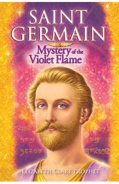 Saint Germain: Mystery of the Violet Flame - Elizabeth Clare Prophet