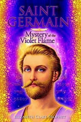 Saint Germain: Mystery of the Violet Flame - Elizabeth Clare Prophet