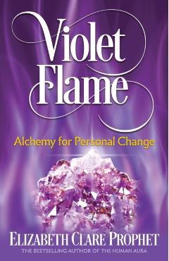 Violet Flame: Alchemy for Personal Change - Elizabeth Clare Prophet