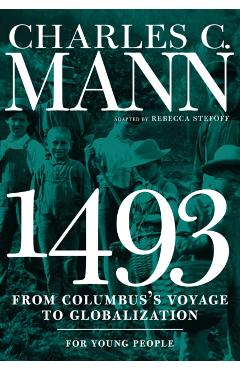 1493 for Young People: From Columbus's Voyage to Globalization - Charles Mann