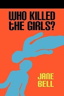 Who Killed the Girls? - Jane Bell