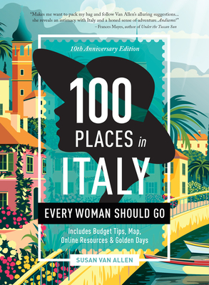 100 Places in Italy Every Woman Should Go - 10th Anniversary Edition - Susan Van Allen