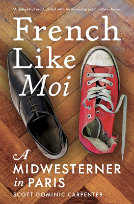 French Like Moi: A Midwesterner in Paris - Scott Dominic Carpenter