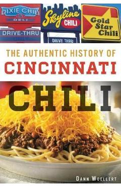 Poza produsului The Authentic History of Cincinnati Chili - Dann Woellert