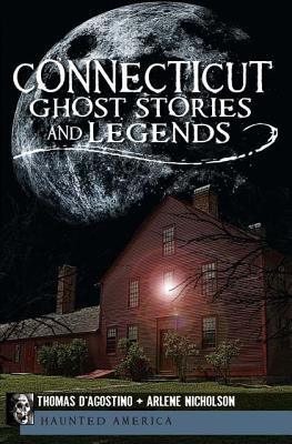 Connecticut Ghost Stories and Legends - Thomas D'agostino